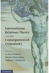 International Relations Theory and the Consequences of Unipolarity