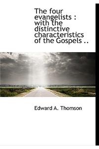 The Four Evangelists: With the Distinctive Characteristics of the Gospels ..