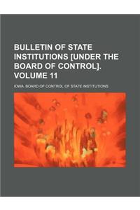 Bulletin of State Institutions [Under the Board of Control]. Volume 11