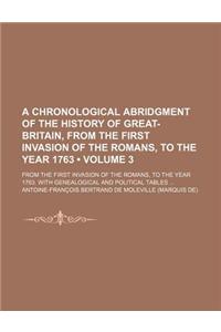 A   Chronological Abridgment of the History of Great-Britain, from the First Invasion of the Romans, to the Year 1763 (Volume 3); From the First Invas