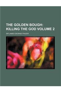 The Golden Bough; Killing the God Volume 2