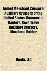 Armed Merchant Cruisers: Auxiliary Cruisers of the United States, Commerce Raiders, Royal Navy Auxiliary Cruisers, Merchant Raider