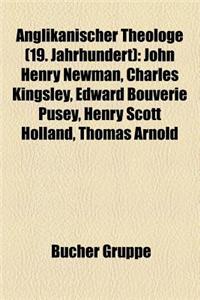 Anglikanischer Theologe (19. Jahrhundert): John Henry Newman, Charles Kingsley, Edward Bouverie Pusey, Henry Scott Holland, Thomas Arnold