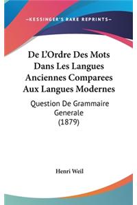 de L'Ordre Des Mots Dans Les Langues Anciennes Comparees Aux Langues Modernes: Question de Grammaire Generale (1879)