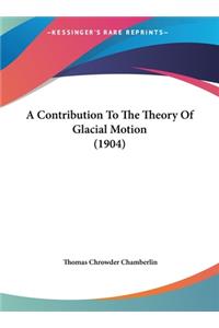 A Contribution to the Theory of Glacial Motion (1904)