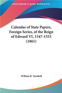 Calendar of State Papers, Foreign Series, of the Reign of Edward VI, 1547-1553 (1861)