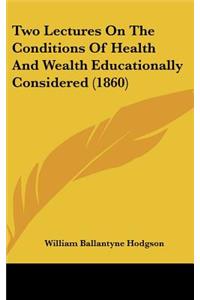 Two Lectures on the Conditions of Health and Wealth Educationally Considered (1860)