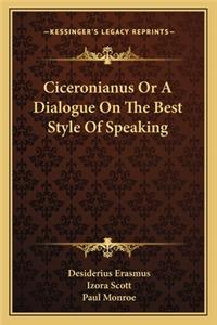 Ciceronianus or a Dialogue on the Best Style of Speaking