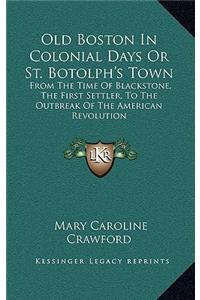 Old Boston in Colonial Days or St. Botolph's Town