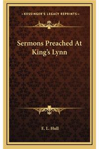 Sermons Preached at King's Lynn