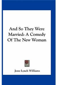 And So They Were Married: A Comedy of the New Woman