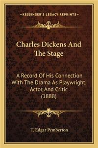 Charles Dickens and the Stage: A Record of His Connection with the Drama as Playwright, ACTA Record of His Connection with the Drama as Playwright