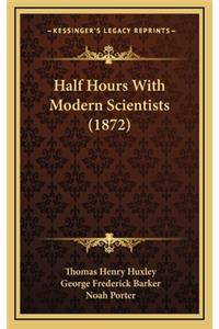 Half Hours With Modern Scientists (1872)