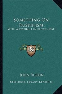 Something on Ruskinism