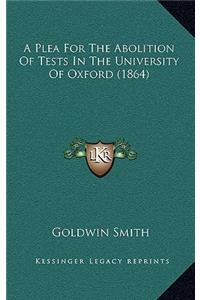 A Plea For The Abolition Of Tests In The University Of Oxford (1864)