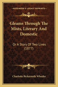 Gleams Through The Mists, Literary And Domestic