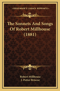 Sonnets And Songs Of Robert Millhouse (1881)