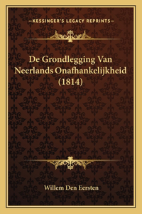 De Grondlegging Van Neerlands Onafhankelijkheid (1814)