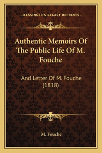 Authentic Memoirs Of The Public Life Of M. Fouche