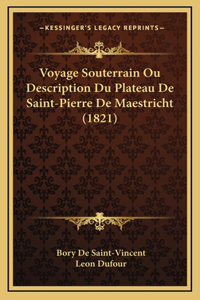 Voyage Souterrain Ou Description Du Plateau De Saint-Pierre De Maestricht (1821)