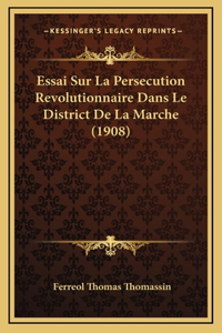 Essai Sur La Persecution Revolutionnaire Dans Le District de La Marche (1908)