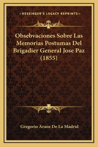 Obsebvaciones Sobre Las Memorias Postumas Del Brigadier General Jose Paz (1855)