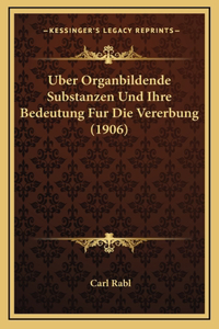 Uber Organbildende Substanzen Und Ihre Bedeutung Fur Die Vererbung (1906)