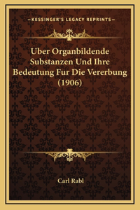 Uber Organbildende Substanzen Und Ihre Bedeutung Fur Die Vererbung (1906)