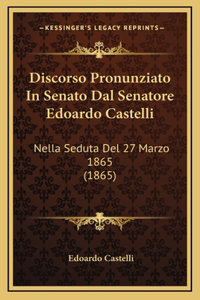 Discorso Pronunziato In Senato Dal Senatore Edoardo Castelli