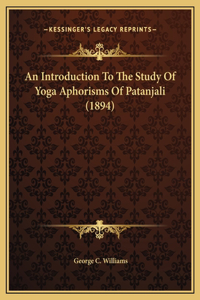 An Introduction To The Study Of Yoga Aphorisms Of Patanjali (1894)