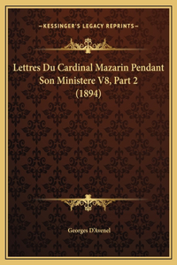 Lettres Du Cardinal Mazarin Pendant Son Ministere V8, Part 2 (1894)