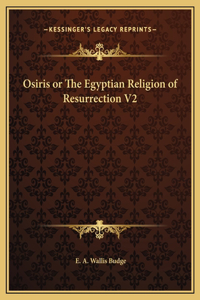 Osiris or The Egyptian Religion of Resurrection V2