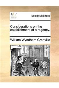 Considerations on the establishment of a regency.