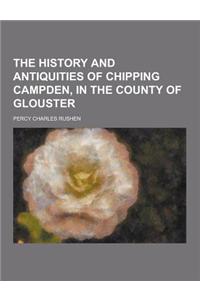The History and Antiquities of Chipping Campden, in the County of Glouster