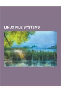 Linux File Systems: Aufs, Axfs, Btrfs, Captive Ntfs, Cdfs, Ceph, Chiron Fs, Coda (File System), Configfs, Cramfs, E2fsprogs, Exofs, Ext2,