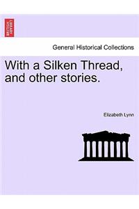 With a Silken Thread, and Other Stories. Vol. II