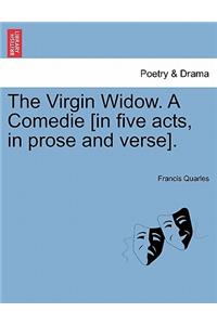 The Virgin Widow. a Comedie [In Five Acts, in Prose and Verse].