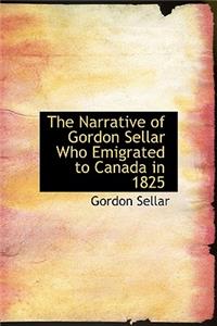 The Narrative of Gordon Sellar Who Emigrated to Canada in 1825