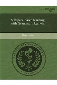 Subspace-Based Learning with Grassmann Kernels