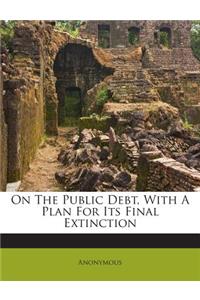 On the Public Debt, with a Plan for Its Final Extinction