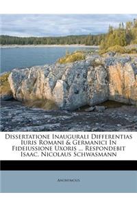 Dissertatione Inaugurali Differentias Iuris Romani & Germanici in Fideiussione Uxoris ... Respondebit Isaac. Nicolaus Schwasmann