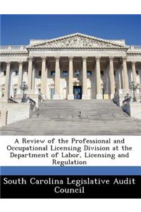 A Review of the Professional and Occupational Licensing Division at the Department of Labor, Licensing and Regulation