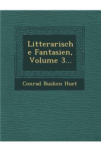 Litterarische Fantasien, Volume 3...