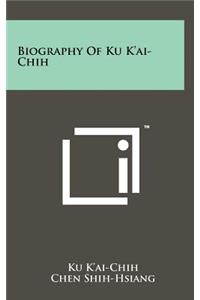 Biography of Ku K'Ai-Chih