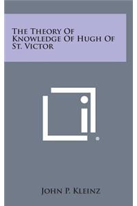 The Theory of Knowledge of Hugh of St. Victor