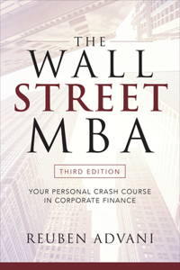 The Wall Street MBA, Third Edition: Your Personal Crash Course in Corporate Finance