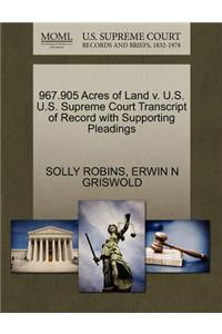 967.905 Acres of Land V. U.S. U.S. Supreme Court Transcript of Record with Supporting Pleadings