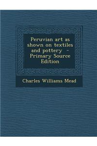 Peruvian Art as Shown on Textiles and Pottery