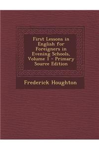 First Lessons in English for Foreigners in Evening Schools, Volume 1