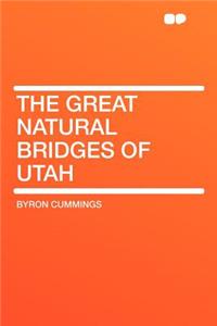 The Great Natural Bridges of Utah